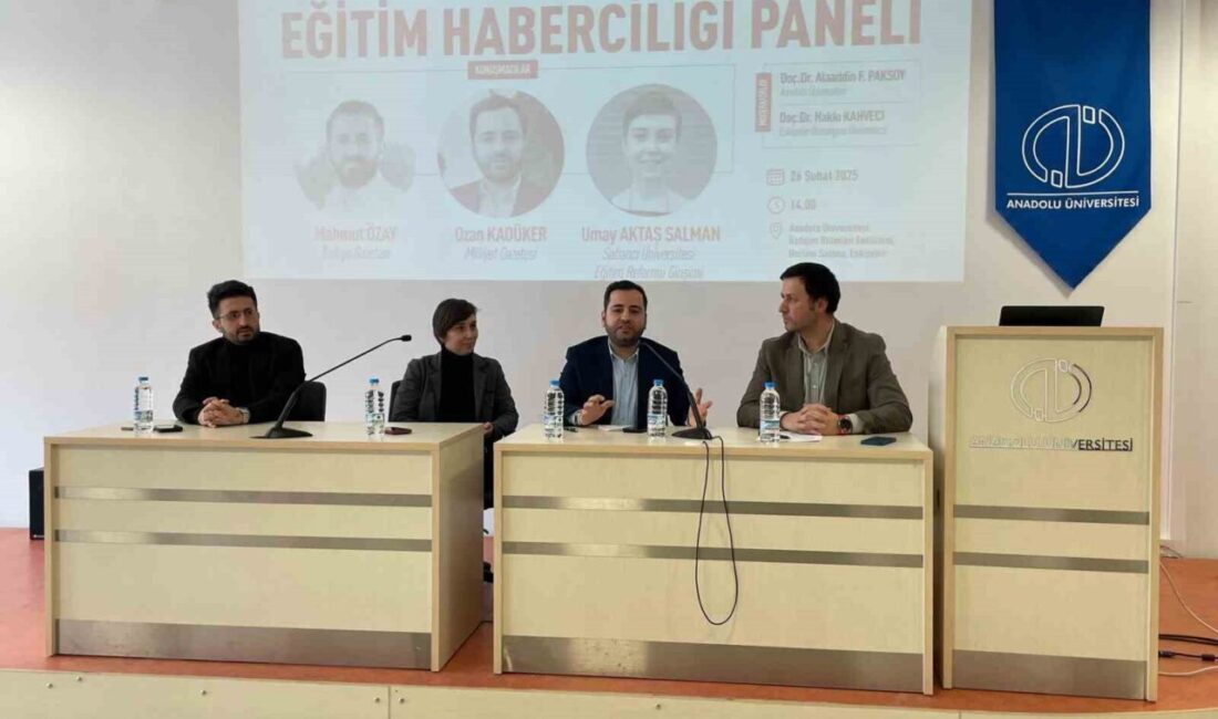 Anadolu Üniversitesi İletişim Bilimleri Fakültesinde düzenlenen Eğitim Haberciliği paneli Türkiye’de