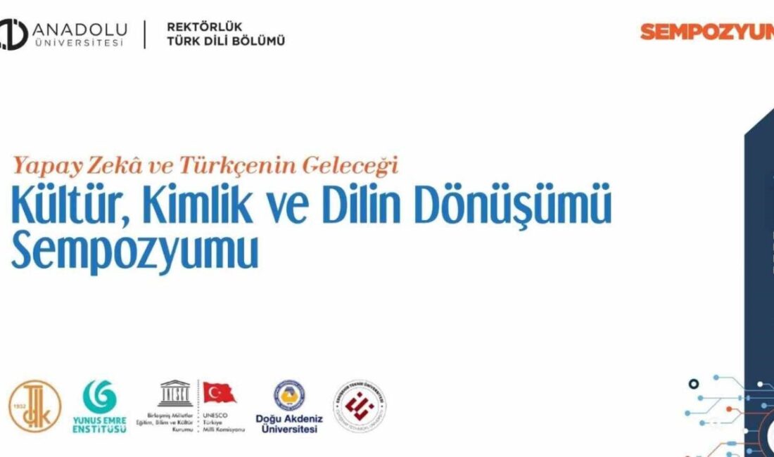 Anadolu Üniversitesi’nde “Yapay Zekâ ve Türkçenin Geleceği: Kültür, Kimlik ve