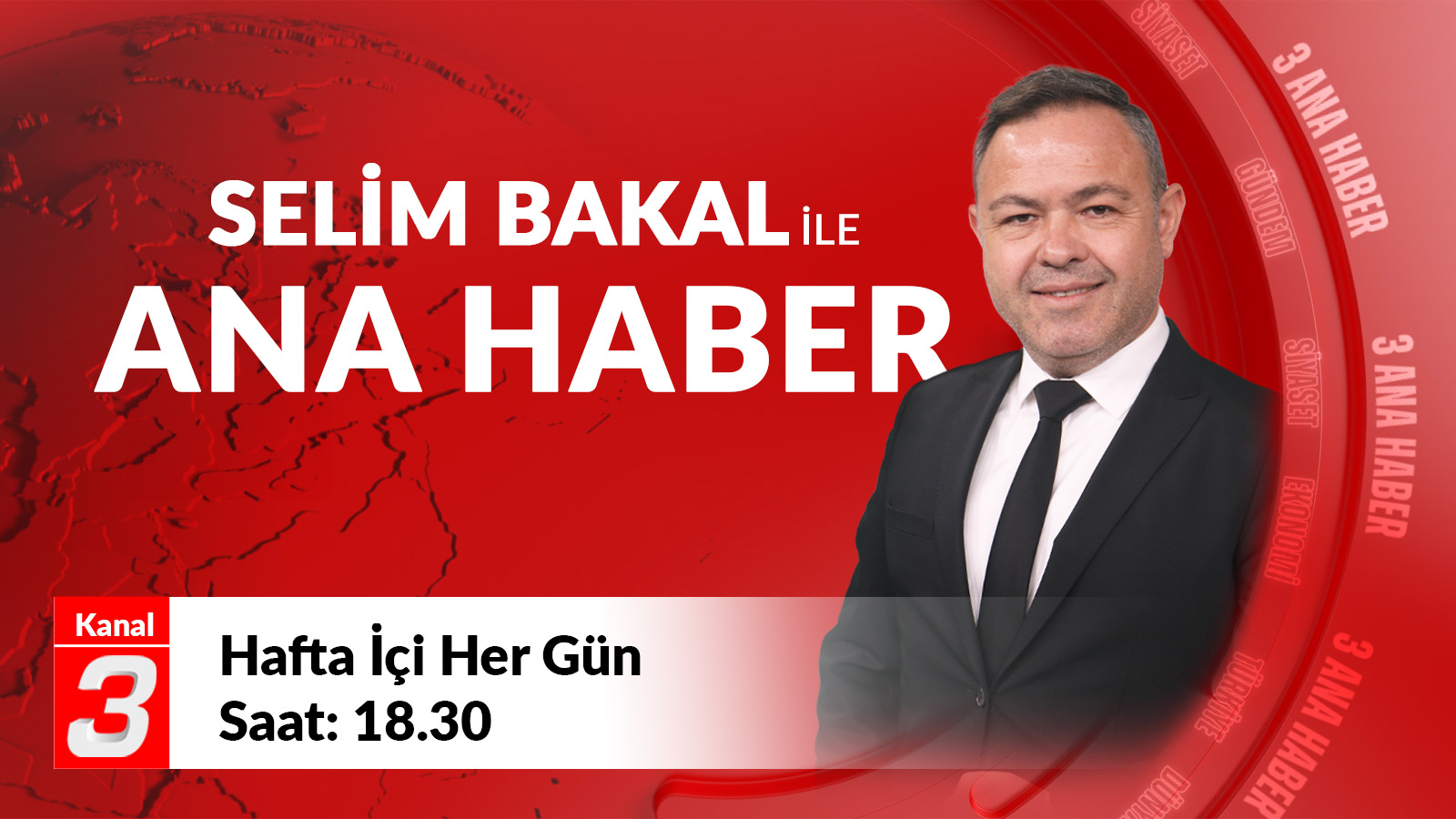 Turkish news banner: Selim Bakal with 'Ana Haber' headline against a red world map background; Kanal 3 logo and show time at bottom (18:30).