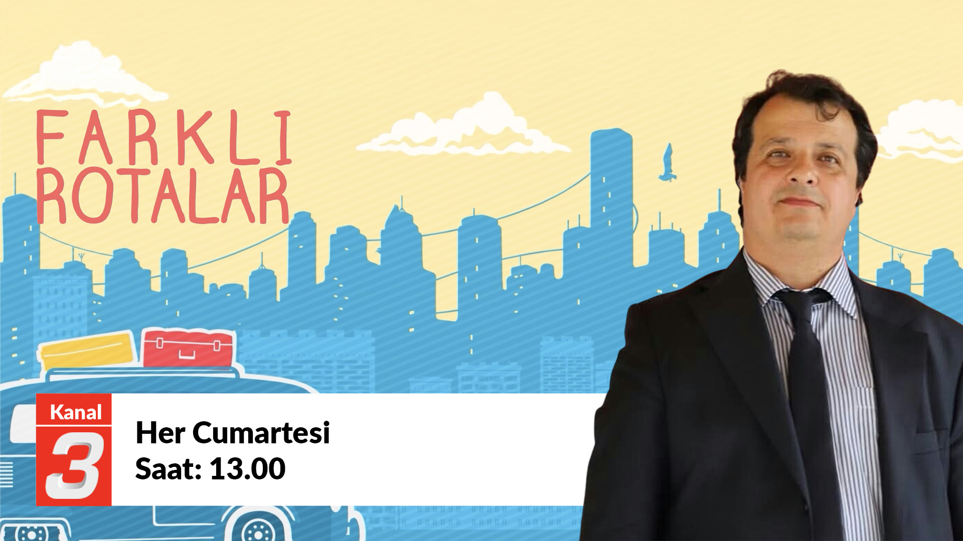Promotional banner for Kanal 3: man in a suit beside a blue city skyline, with 'FARKLI ROTALAR' and 'Her Cumartesi Saat: 13.00'.
