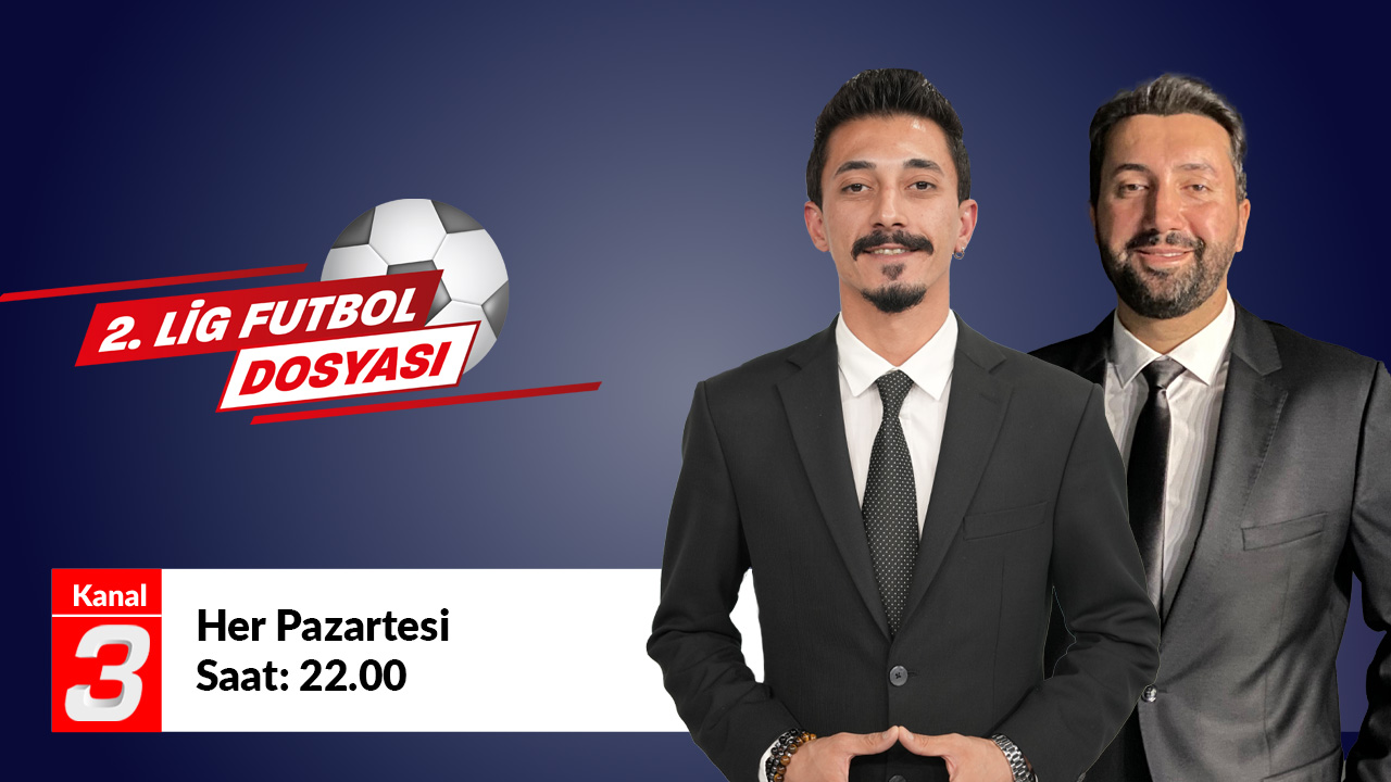TV program afişi: '2. Lig Futbol Dosyası' iki sunucu, Kanal 3 logosu, 'Her Pazartesi 22.00'.