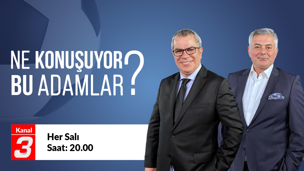 Promotional banner with two men in suits, Turkish text 'Ne Konuşuyor Bu Adamlar?', Kanal 3 logo and white schedule bar reading 'Her Salı Saat: 20.00'.