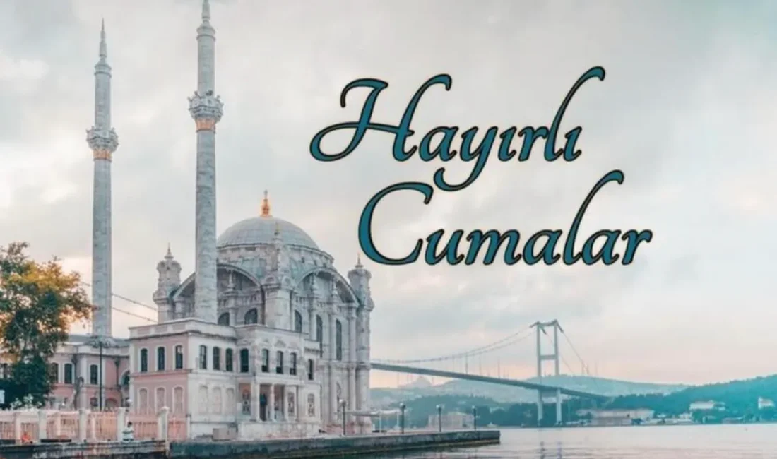 İslam aleminin en kutsal ve mübarek günü olan bir Cuma