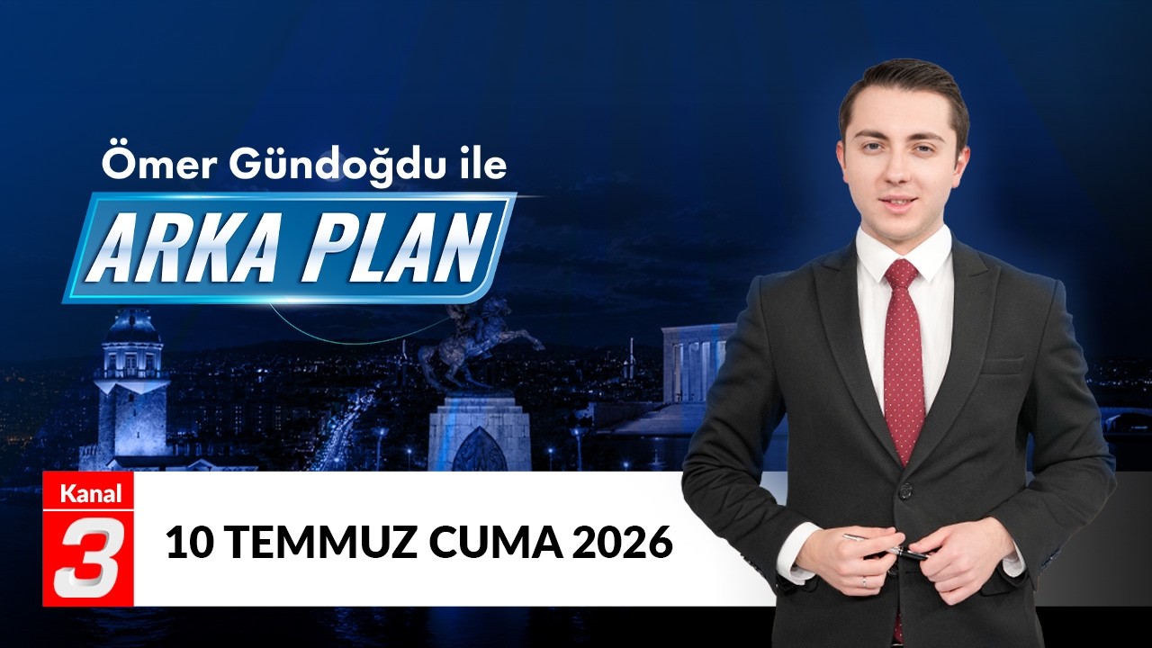 Ömer Gündoğdu İle Arka Plan | 10 Temmuz 2026 📶https://kanal3.com.tr/