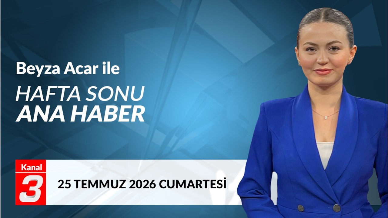 Beyza Acar İle Hafta Sonu Ana Haber | 25 Temmuz
