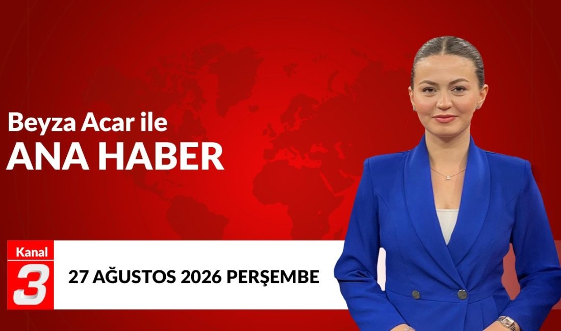 Kanal 3 Ana Haber | 27 Ağustos 2026 📶https://kanal3.com.tr/ Sosyal
