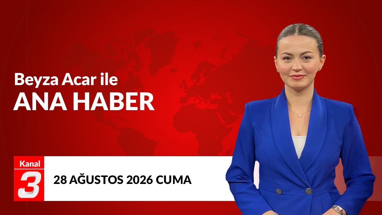 Kanal 3 Ana Haber | 28 Ağustos 2026 📶https://kanal3.com.tr/ Sosyal