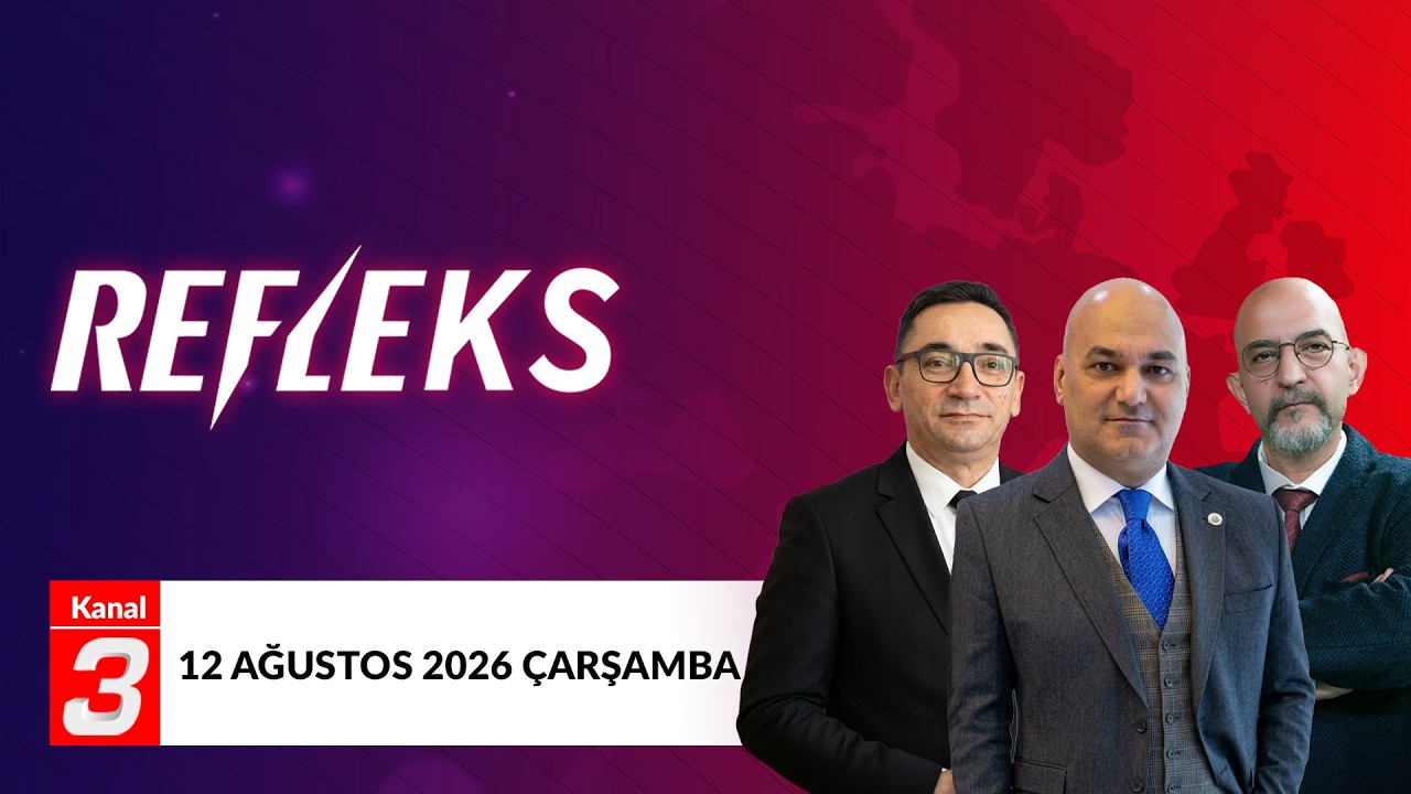 Refleks | 12 Ağustos 2026 📶https://kanal3.com.tr/ Sosyal Medya Hesaplarımızı Takip