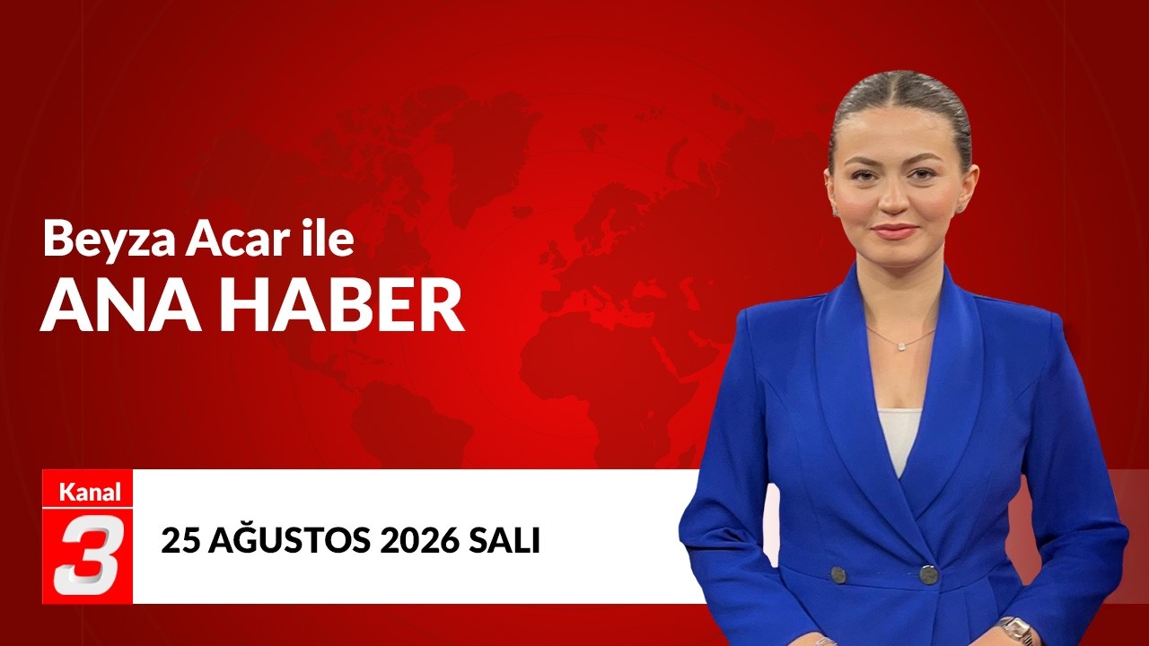 Kanal 3 Ana Haber | 25 Ağustos 2026 📶https://kanal3.com.tr/ Sosyal
