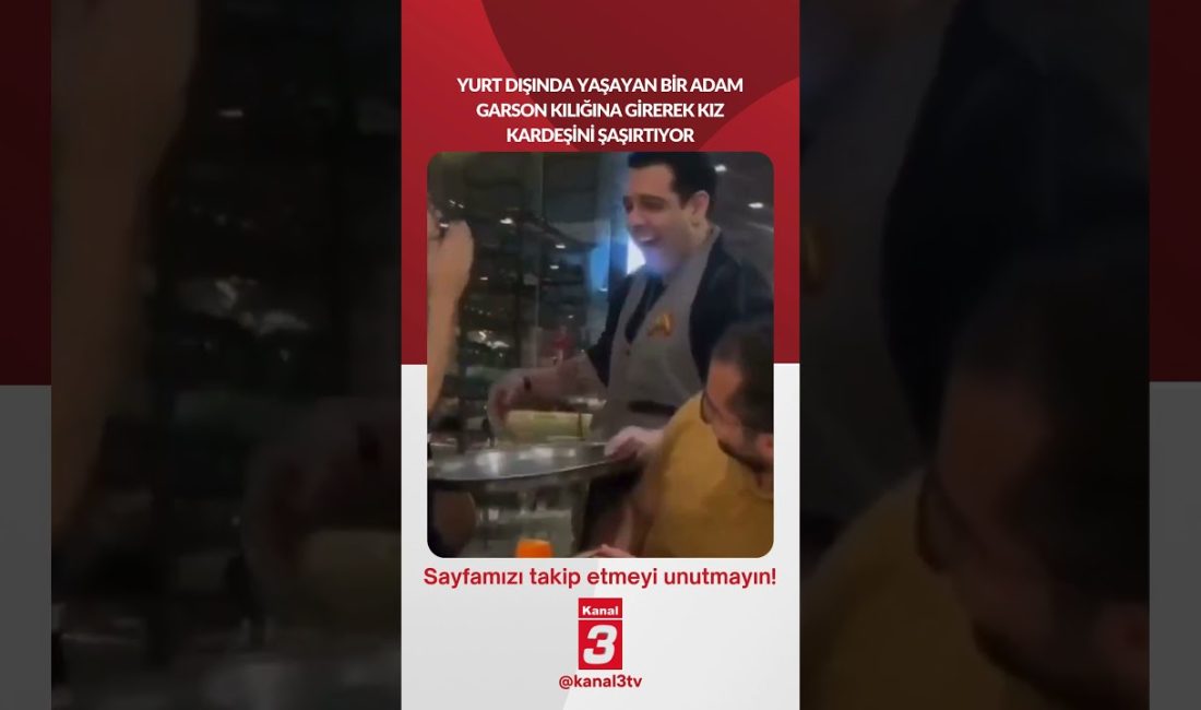 Yurt dışında yaşayan bir adam garson kılığına girerek kız kardeşini