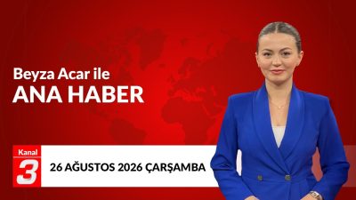 Kanal 3 Ana Haber | 26 Ağustos 2026 📶https://kanal3.com.tr/ Sosyal
