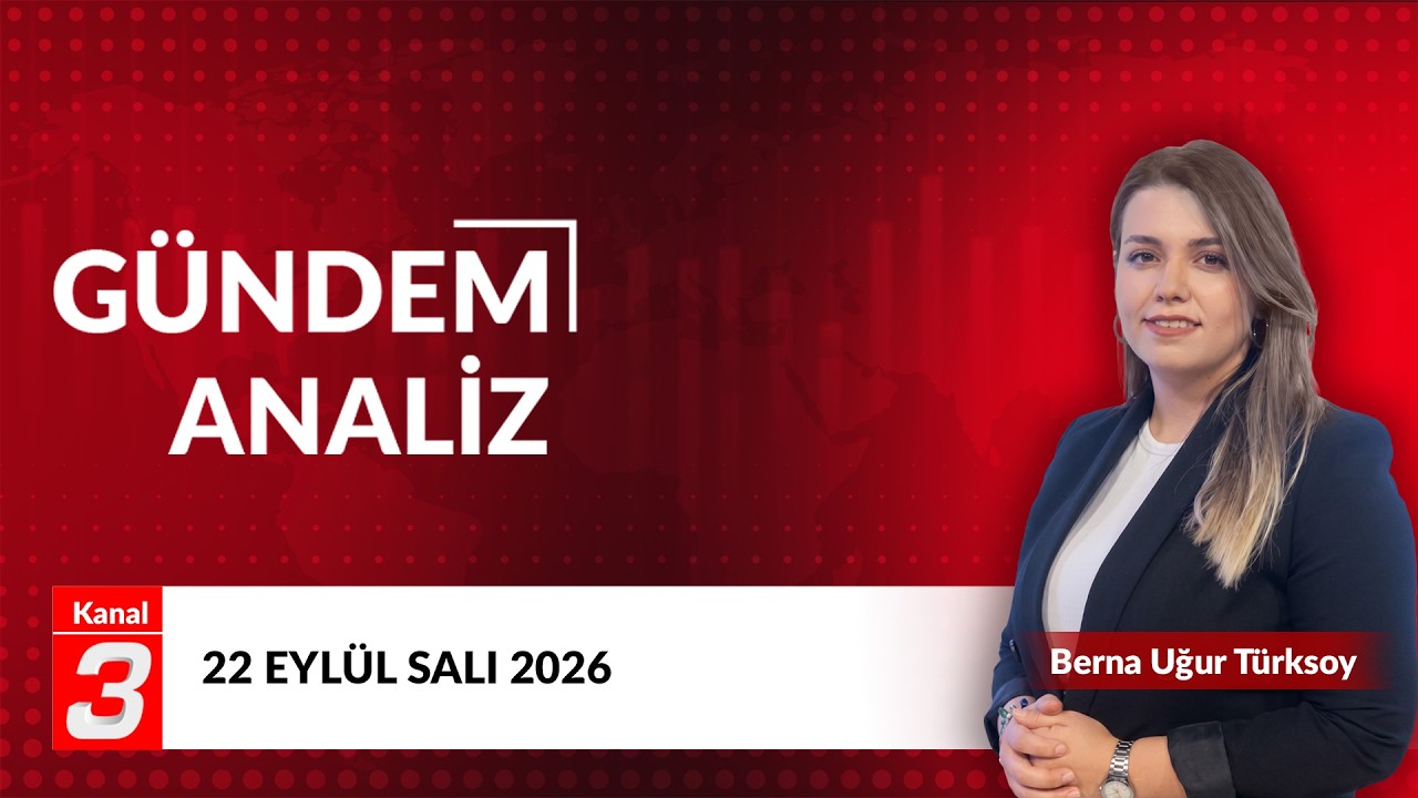 Gündem Analiz | 22 Eylül 2026 📶https://kanal3.com.tr/ Sosyal Medya Hesaplarımızı