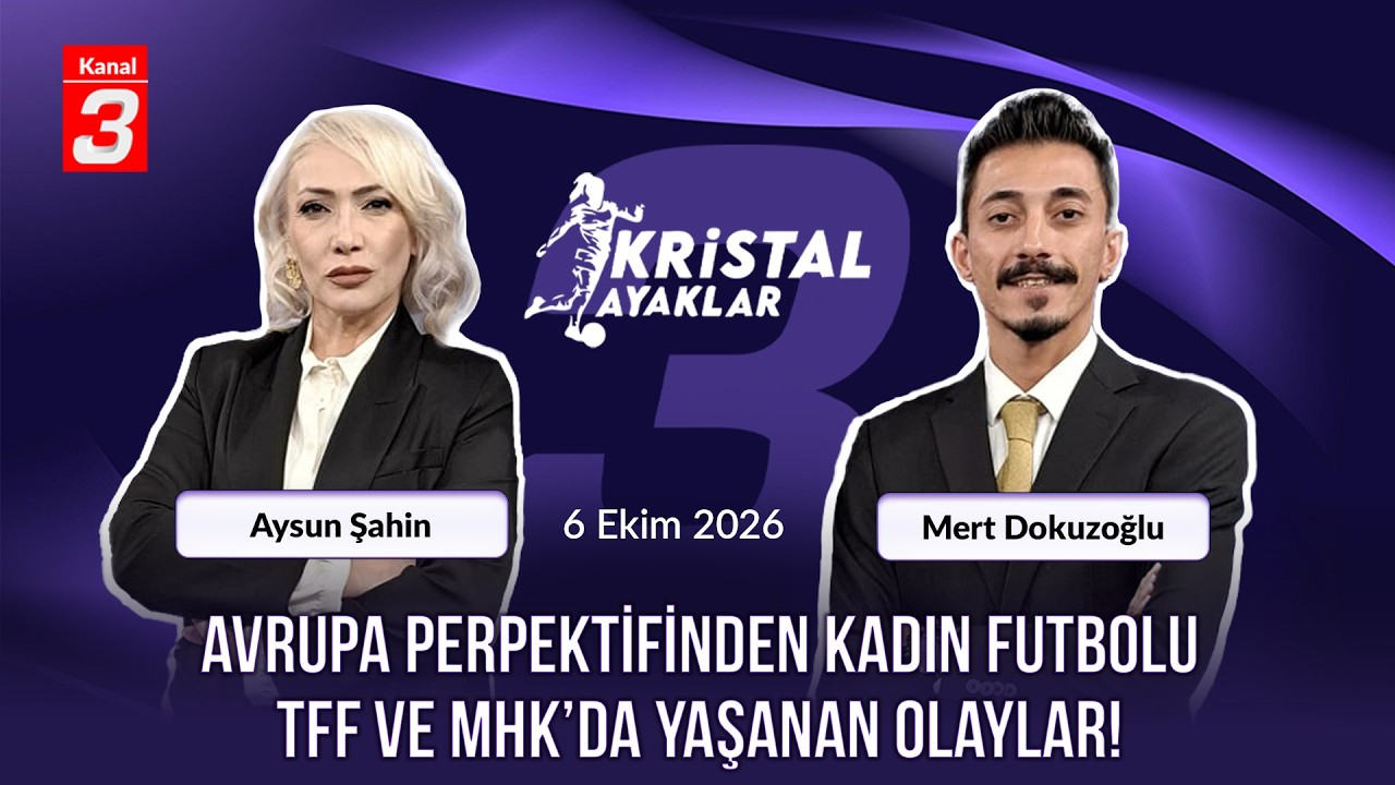 Kristal Ayaklar | 6 Ekim 2026 📶https://kanal3.com.tr/ Sosyal Medya Hesaplarımızı