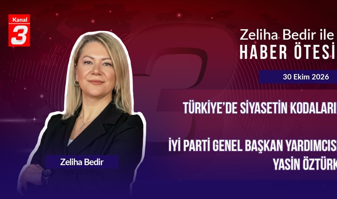 Zeliha Bedir İle Haber Ötesi | 30 Ekim 2026 📶https://kanal3.com.tr/